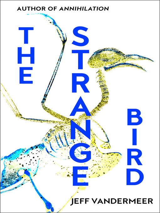 Title details for The Strange Bird by Jeff VanderMeer - Available